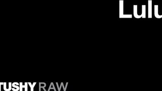 TUSHYRAW - Lulu szűk feneke megdöngetve
